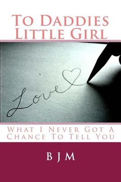 portada To Daddies Little Girl: What I Never Got a Chance to Tell You