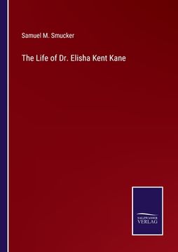 portada The Life of Dr. Elisha Kent Kane (en Inglés)