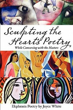 portada sculpting the heart's poetry - while conversing with the masters (en Inglés)
