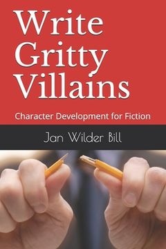 portada Write Gritty Villains: Character Development for Fiction (en Inglés)