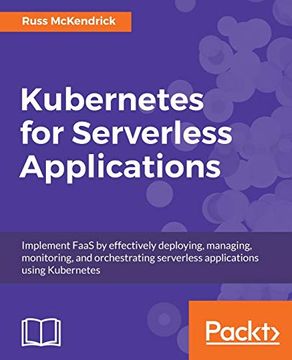 portada Kubernetes for Serverless Applications: Implement Faas by Effectively Deploying, Managing, Monitoring, and Orchestrating Serverless Applications Using Kubernetes 