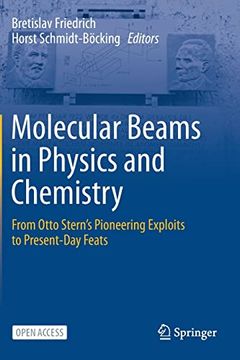 portada Molecular Beams in Physics and Chemistry: From Otto Stern's Pioneering Exploits to Present-Day Feats (en Inglés)