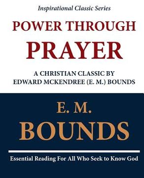 portada Power Through Prayer: A Christian Classic by Edward McKendree (E. M.) Bounds (en Inglés)