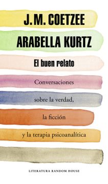 portada El Buen Relato: Conversaciones Sobre la Verdad, la Ficción y la Terapia Psicoanalítica (Literatura Random House)