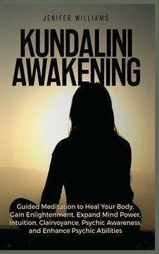 portada Kundalini Awakening: Guided Meditation to Heal Your Body, Gain Enlightenment, Expand Mind Power, Intuition, Clairvoyance, Psychic Awareness (en Inglés)