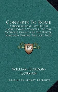 portada converts to rome: a biographical list of the more notable converts to the catholic church in the united kingdom during the last sixty ye (en Inglés)