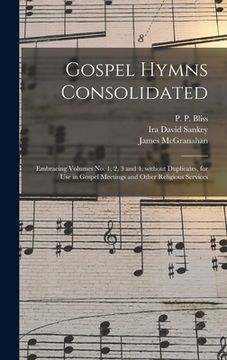portada Gospel Hymns Consolidated: Embracing Volumes No. 1, 2, 3 and 4, Without Duplicates, for Use in Gospel Meetings and Other Religious Services (en Inglés)
