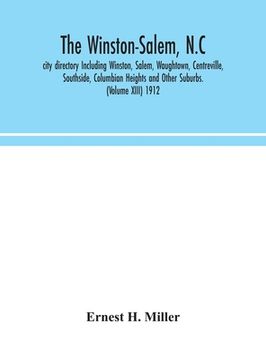 portada The Winston-Salem, N.C. city directory Including Winston, Salem, Waughtown, Centreville, Southside, Columbian Heights and Other Suburbs. (Volume XIII) (en Inglés)