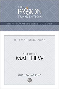 portada Tpt the Book of Matthew: 12-Lesson Study Guide (The Passionate Life Bible Study Series) 