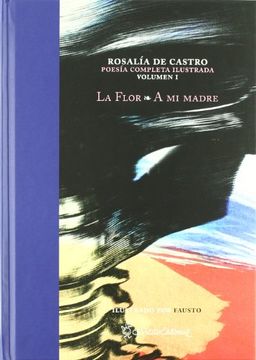 portada Flor, la/ a mi Madre - Poesia Completa Ilustrada - Vol. I (Rosalia de Castro) (in Spanish)