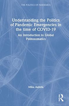 portada Understanding the Politics of Pandemic Emergencies in the Time of Covid-19 (The Politics of Pandemics) (in English)