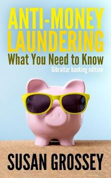 portada Anti-Money Laundering: What You Need to Know (Gibraltar banking edition): A concise guide to anti-money laundering and countering the financi (en Inglés)