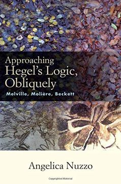 portada Approaching Hegel's Logic, Obliquely: Melville, Moliere, Beckett (Suny Series, Intersections: Philosophy and Critical Theory) (en Inglés)