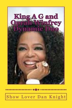 portada King A G and Oprah Winfrey Dynamic Duo: With Oprahs smile and my creativity ching ching (I am ready for you hope your ready) (Volume 1)