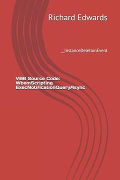 portada VB6 Source Code: WbemScripting ExecNotificationQueryAsync: __InstanceDeletionEvent (in English)