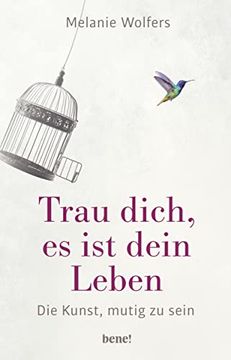 Trau Dich, es ist Dein Leben: Die Kunst, Mutig zu Sein (in German)