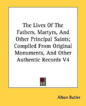 portada the lives of the fathers, martyrs, and other principal saints; compiled from original monuments, and other authentic records v4 (en Inglés)