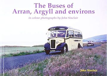 portada The Buses of Arran, Argyll and Environs: In Colour Photographs by John Sinclair (en Inglés)