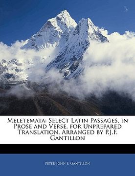 portada meletemata: select latin passages, in prose and verse, for unprepared translation, arranged by p.j.f. gantillon (en Inglés)