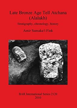 portada Late Bronze Age Tell Atchana (Alalakh): Stratigraphy, chronology, history (BAR International Series)