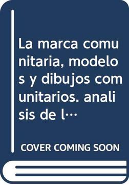 portada La Marca Comunitaria, Modelos y Dibujos Comunitarios: Analisis de la Implantacion del Tribunal de Marcas de Alicante