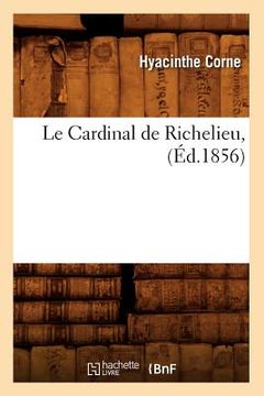 portada Le Cardinal de Richelieu, (Éd.1856) (en Francés)