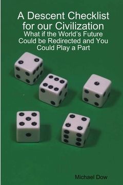portada A Descent Checklist for our Civilization: What if the World's Future Could be Redirected and You Could Play a Part (en Inglés)