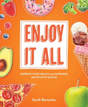 portada Enjoy It All: Improve Your Health and Happiness with Intuitive Eating (en Inglés)
