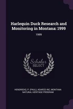 portada Harlequin Duck Research and Monitoring in Montana: 1999: 1999 (en Inglés)