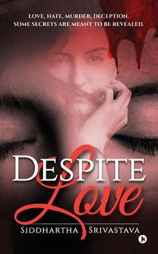 portada Despite Love: Love, Hate, Murder, Deception. Some Secrets Are Meant to Be Revealed.