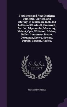 portada Traditions and Recollections; Domestic, Clerical, and Literary; in Which are Included Letters of Charles II, Cromwell, Fairfax, Edgecumbe, Macaulay, W