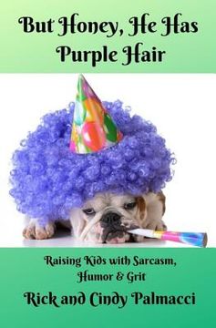 portada But Honey, He Has Purple Hair: Raising Kids with Sarcasm, Humor & Grit (en Inglés)