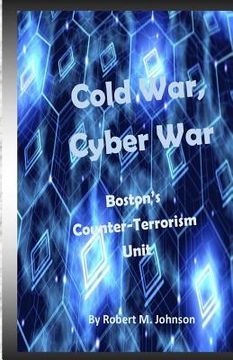 portada Cold War, Cyber War: Boston's Counter-Terrorism Unit (in English)