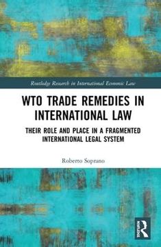 portada Wto Trade Remedies in International Law: Their Role and Place in a Fragmented International Legal System (in English)
