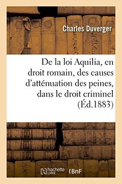 portada de La Loi Aquilia, En Droit Romain: Des Causes D'Attenuation Des Peines, Dans Le Droit Criminel (Sciences Sociales) (French Edition)