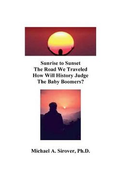 portada Sunrise to Sunset The Road We Traveled How Will History Judge the Baby Boomers? (in English)