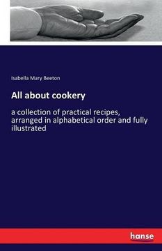 portada All about cookery: a collection of practical recipes, arranged in alphabetical order and fully illustrated