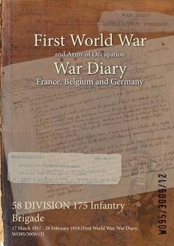 portada 58 DIVISION 175 Infantry Brigade: 17 March 1917 - 28 February 1918 (First World War, War Diary, WO95/3009/12) (en Inglés)