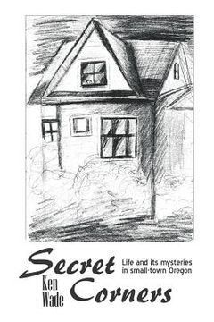 portada Secret Corners: Life and its mysteries in small-town Oregon (en Inglés)