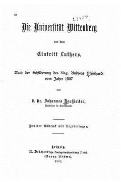 portada Die Universität Wittenberg von dem Eintritt Luthers (en Alemán)