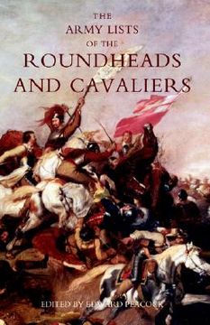 portada army lists of the roundheads and cavaliers, containing the names of the officers in the royal and parliamentary armies of 1642 (in English)