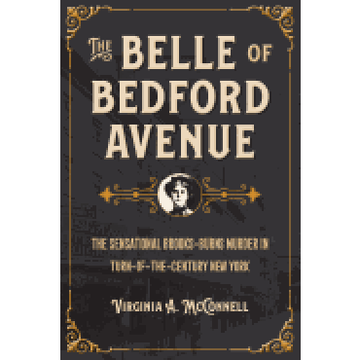 portada The Belle of Bedford Avenue: The Sensational Brooks-Burns Murder in Turn-Of-The-Century new York (True Crime History) (in English)