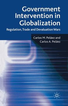 portada Government Intervention in Globalization: Regulation, Trade and Devaluation Wars (en Inglés)