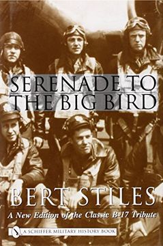 portada Serenade to the Big Bird: A New Edition of the Classic B-17 Tribute (Schiffer Military History)