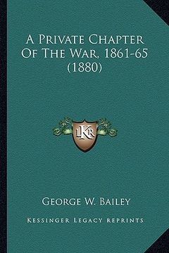 portada a private chapter of the war, 1861-65 (1880) a private chapter of the war, 1861-65 (1880) (in English)