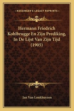 portada Hermann Friedrich Kohlbrugge En Zijn Prediking, In De Lijst Van Zijn Tijd (1905)