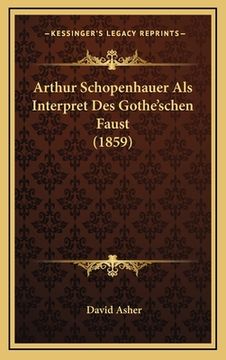 portada Arthur Schopenhauer Als Interpret Des Gothe'schen Faust (1859) (en Alemán)