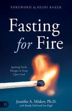 portada Fasting for Fire: Igniting Fresh Hunger to Feast Upon god 