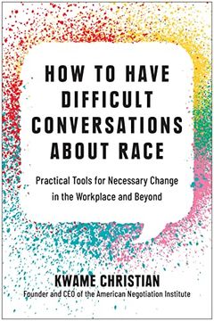 portada How to Have Difficult Conversations About Race: Practical Tools for Necessary Change in the Workplace and Beyond (en Inglés)