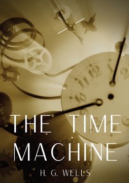 portada The Time Machine: A time travel science fiction novella by H. G. Wells, published in 1895 and written as a frame narrative. (en Inglés)